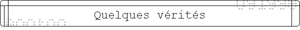 Quelques v�rit�s