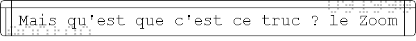Mais qu'est que c'est ce truc ? le Zoom