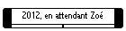 2012, en attendant Zo�