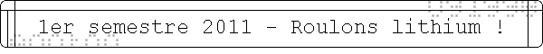 1er semestre 2011 - Roulons lithium !