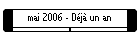 mai 2006 - D�j� un an